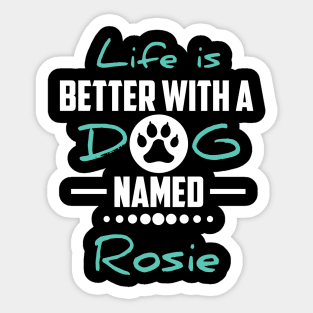 Life Is Better With A Dog Named Rosie Sticker